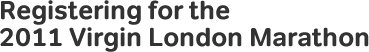 Registering for the 2011 Virgin London Marathon